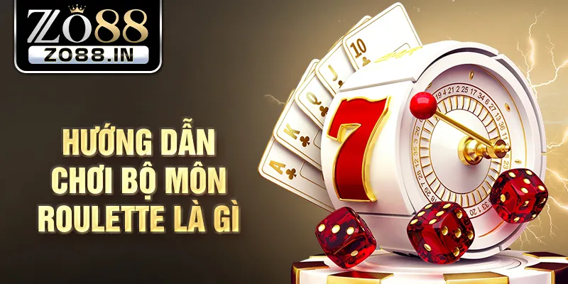 Hướng dẫn chơi bộ môn roulette là gì