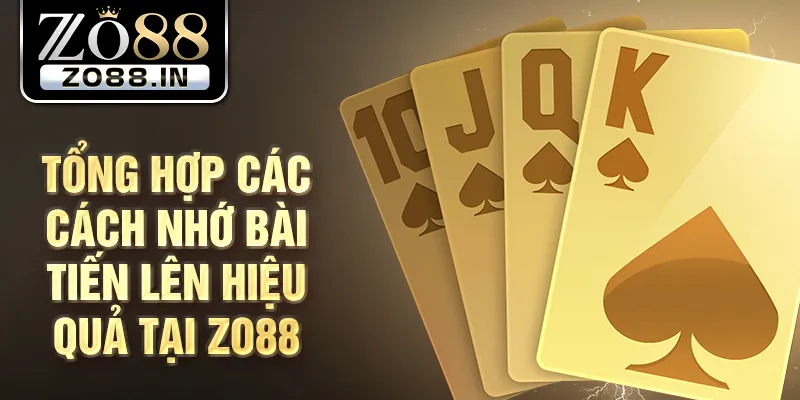 Tổng hợp các cách nhớ bài tiến lên hiệu quả tại Zo88