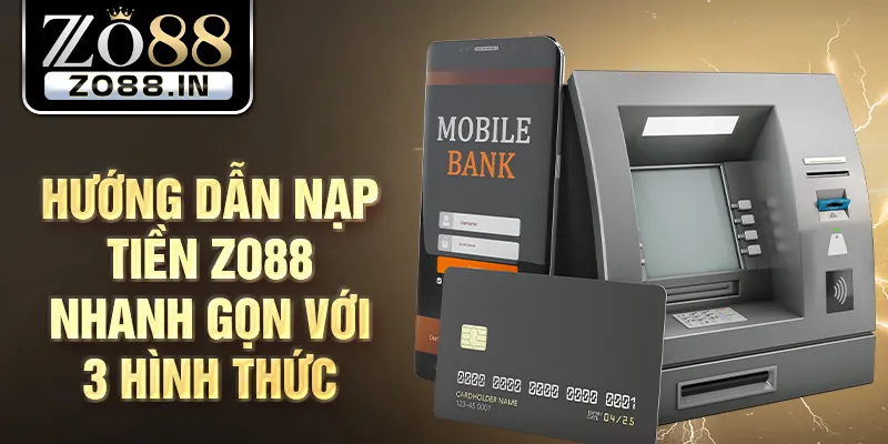 Hướng dẫn nạp tiền Zo88 nhanh gọn với 3 hình thức
