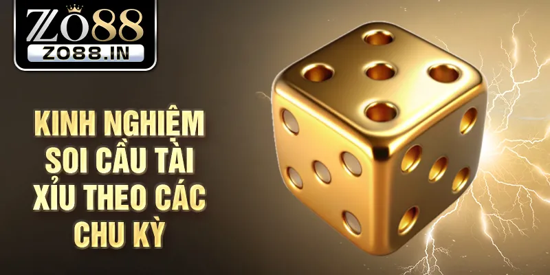 Kinh nghiệm soi cầu tài xỉu theo các chu kỳ