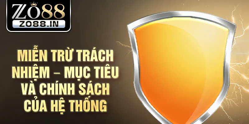 Miễn trừ trách nhiệm – Mục tiêu và chính sách của hệ thống