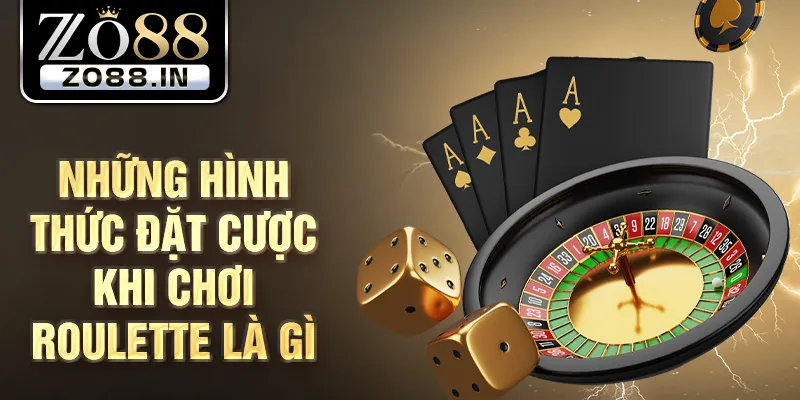 Những hình thức đặt cược khi chơi roulette là gì