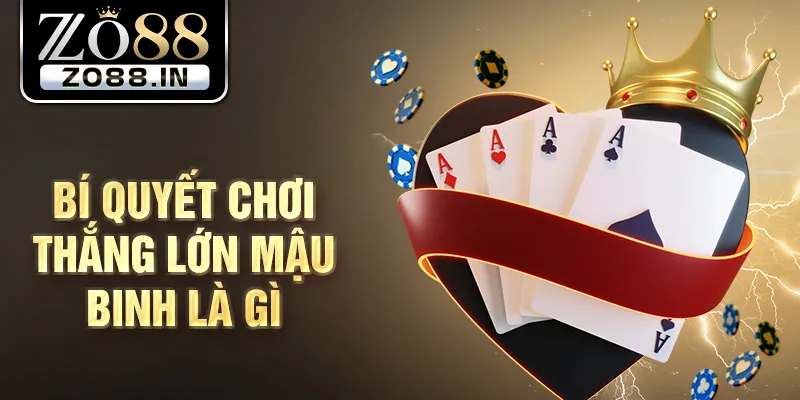 Bí quyết chơi thắng lớn mậu binh là gì