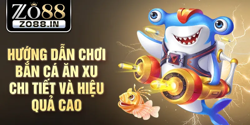 Hướng dẫn chơi bắn cá ăn xu chi tiết và hiệu quả cao
