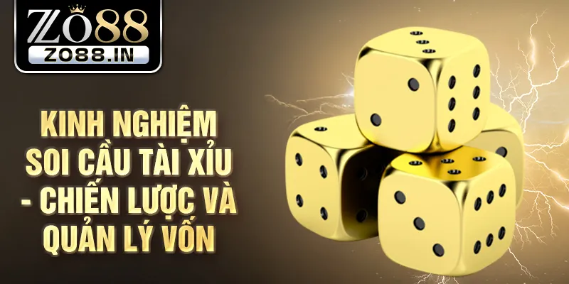 Kinh nghiệm soi cầu tài xỉu - Chiến lược và quản lý vốn