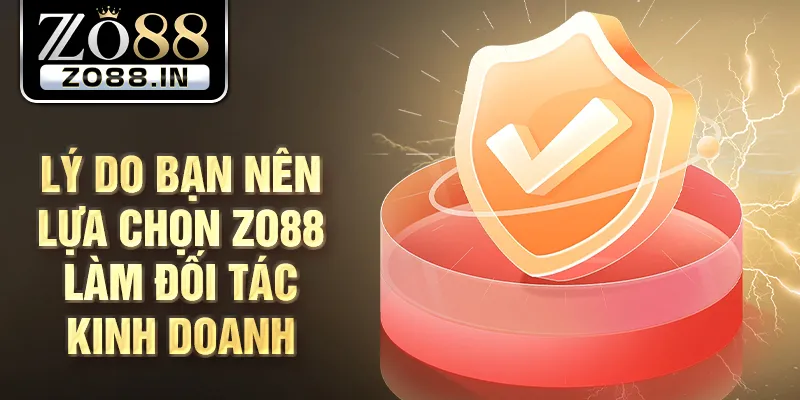 Lý do bạn nên lựa chọn Zo88 làm đối tác kinh doanh